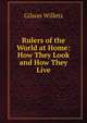 Rulers of the World at Home: How They Look and How They Live, Gilson Willets 