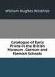Catalogue of Early Prints in the British Museum . German and Flemish Schools, William Hughes Willshire 