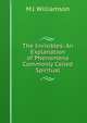 The Invisibles: An Explanation of Phenomena Commonly Called Spiritual, M J. Williamson 