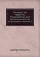 The Holy City: Historical, Topographical, and Antiquarian Notices of Jerusalem, Volume 2, George Williams 