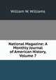National Magazine: A Monthly Journal of American History, Volume 7, William W. Williams 