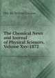 The Chemical News and Journal of Physical Sciences.Volume Xxv-1872, Crookes William 