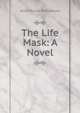 The Life Mask: A Novel, Alice Muriel Williamson 