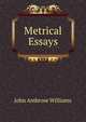 Metrical Essays, John Ambrose Williams 