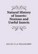 Natural History of Insects: Noxious and Useful Insects, MA F.R.S. F.L.S. WILLIAM KIRBY 