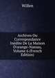 Archives Ou Correspondance In?dite De La Maison D'orange-Nassau, Volume 6 (French Edition), Willen 