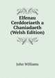 Elfenau Cerddoriaeth a Chaniadaeth (Welsh Edition), Williams, John 