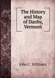 The History and Map of Danby, Vermont, John C. Williams 