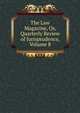 The Law Magazine, Or, Quarterly Review of Jurisprudence, Volume 8, 