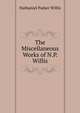 The Miscellaneous Works of N.P. Willis, Willis Nathaniel Parker 