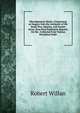Miscellaneous Works: Comprising an Inquiry Into the Antiquity of the Small-Pox, Measles, and Scarlet Fever, Now First Published; Reports On the . Collected from Various Periodical Publi, Robert Willan 
