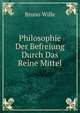 Philosophie Der Befreiung Durch Das Reine Mittel, Bruno Wille 