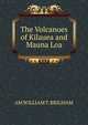 The Volcanoes of Kilauea and Mauna Loa, AM WILLIAM T. BRIGHAM 