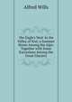 'the Eagle's Nest' in the Valley of Sixt; a Summer Home Among the Alps: Together with Some Excursions Among the Great Glaciers, Alfred Wills 