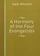 A Harmony of the Four Evangelists, Williams Isaac 