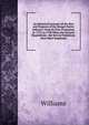 An Historical Account of the Rise and Progress of the Bengal Native Infantry: From Its First Formation in 1757, to 1796 When the Present Regulations . the Several Battalions Have Been Employed, Williams 