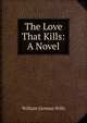 The Love That Kills: A Novel, William Gorman Wills 