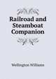 Railroad and Steamboat Companion, Wellington Williams 