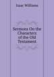 Sermons On the Characters of the Old Testament, Williams Isaac 