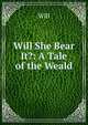 Will She Bear It?: A Tale of the Weald, Will 