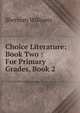 Choice Literature: Book Two : For Primary Grades, Book 2, Sherman Williams 
