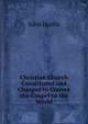 Christian Church Constituted and Charged to Convey the Gospel to the World, John Harris 
