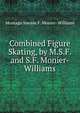 Combined Figure Skating, by M.S.F. and S.F. Monier-Williams, Montagu Sneade F. Monier- Williams 