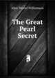 The Great Pearl Secret, Alice Muriel Williamson 