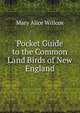 Pocket Guide to the Common Land Birds of New England, Mary Alice Willcox 