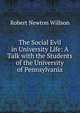 The Social Evil in University Life: A Talk with the Students of the University of Pennsylvania, Robert Newton Willson 
