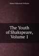The Youth of Shakspeare, Volume 1, Robert Folkestone Williams 
