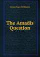 The Amadis Question, Grace Sara Williams 