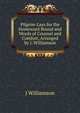 Pilgrim-Lays for the Homeward Bound and Words of Counsel and Comfort, Arranged by J. Williamson, J Williamson 
