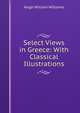 Select Views in Greece: With Classical Illustrations, Hugh William Williams 