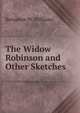 The Widow Robinson and Other Sketches, Benjamin W. Williams 