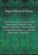Travels in Italy, Greece and the Ionian Islands: In a Series of Letters, Description of Manners, Scenery, and the Fine Arts, Volume 1, Hugh William Williams 