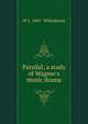 Parsifal; a study of Wagner's music drama, W L. 1867- Wilmshurst 