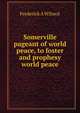 Somerville pageant of world peace, to foster and prophesy world peace, Frederick A Wilmot 