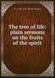 The tree of life: plain sermons on the fruits of the spirit, H J. 1843-1911 Wilmot-Buxton 