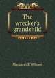 The wrecker's grandchild, Margaret E Wilmer 