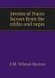 Stories of Norse heroes from the eddas and sagas, E M. Wilmot-Buxton 