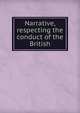 Narrative, respecting the conduct of the British, 