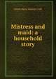 Mistress and maid: a household story, Dinah Maria Mulock Craik 