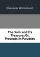 The Sack and Its Treasure; Or, Precepts in Parables, Ebenezer Wilmshurst 