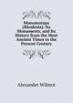 Monomotapa (Rhodesia): Its Monuments, and Its History from the Most Ancient Times to the Present Century, Alexander Wilmot 