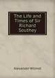 The Life and Times of Sir Richard Southey, Alexander Wilmot 