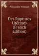 Des Ruptures Uterines (French Edition), Alexandre Wilmart 