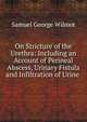 On Stricture of the Urethra: Including an Account of Perineal Abscess, Urinary Fistula and Infiltration of Urine ., Samuel George Wilmot 