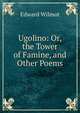 Ugolino: Or, the Tower of Famine, and Other Poems, Edward Wilmot 