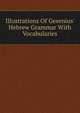 Illustrations Of Gesenius' Hebrew Grammar With Vocabularies, 